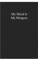 My Mind Is My Weapon: Blank Funny Lined Journal - Black Sarcastic Notebook