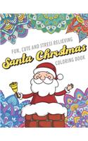 Fun Cute And Stress Relieving Santa Christmas Coloring Book: Find Relaxation And Mindfulness with Stress Relieving Color Pages Made of Beautiful Black White Santa Claus Xmas with Mandala Pages for All Ages. Pe