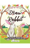 Step-by-Step Way to Draw Rabbit: A Fun and Easy Drawing Book to Learn How to Draw Rabbits and Hares