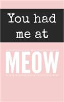 You had me at MEOW: Journal with 100 lined pages featuring a cute meow on each page, 5" x 8" size