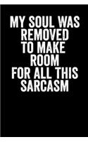 My Soul Was Removed To Make Room For All This Sarcasm