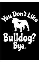 You Don't Like Bulldog? Bye