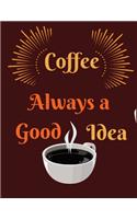 Coffee always a good idea: college rule lined notebook journal for coffee lovers Paperback 100 pages 8.5x11 inches