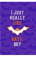 I Just Really Like Bats Ok?