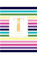 Weekly & Monthly Planner 2020 T: Colorful Rainbow Stripes Gold Monogram Letter T (7.5 x 9.25 in) Horizontal at a glance Personalized Planner for Women Moms Girls and School