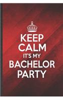 Keep Calm It's My Bachelor Party