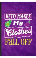 Keto Makes My Clothes Fall Off: Funny Blank Lined Keto Diet Life Notebook/ Journal, Graduation Appreciation Gratitude Thank You Souvenir Gag Gift, Superb Graphic 110 Pages