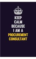 Keep Calm Because I Am A Procurement Consultant