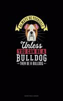 Always Be Yourself Unless You Can Be A Bulldog Then Be A Bulldog: Notary Public Logbook(34 Notary Public Logbook)