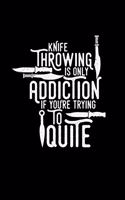 Knife throwing addiction
