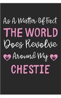 As A Matter Of Fact The World Does Revolve Around My Chestie