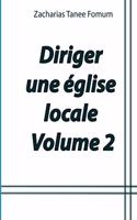 Comment Diriger Une Eglise Locale (Volume 2)
