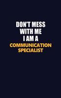 Don't Mess With Me I Am A Communication Specialist: Career journal, notebook and writing journal for encouraging men, women and kids. A framework for building your career.