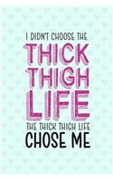 I Didn't Choose The Thick Thigh Life The Thick Thigh Life Chose Me