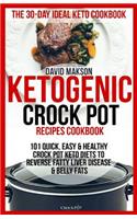 Ketogenic Crockpot Recipes Cookbook: 101 Quick, Easy & Healthy Crock Pot Keto Diets to Reverse Fatty Liver Disease & Belly Fats