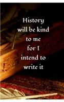 History will be Kind to Me for I Intend to Write it: Blank Journal and Churchill Quote