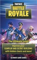 Fortnite: Battle Royale: The Ultimate Guide to Improve Your Gunplay and Secret Building with Hidden Chests and More!