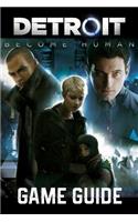 Detroit: Become Human Game Guide: Walkthroughs, Charachers, Tips and Tricks and A Lot More