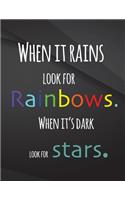 When it rains look for rainbows. When it's dark look for stars.