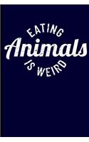 Eating Animals Is Weird: Vegan Journal Notebook