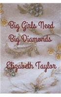 Big Girls Need Big Diamonds Elizabeth Taylor: Use this elegant 6x9, 120 page lined journal to write down your most elegant dreams, secret thoughts and luxurious ideas