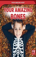 Your Amazing Bones: (Your Amazing Body)