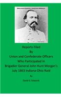 Reports Filled by Union and Confederate Officers Who Participated in Brigadier General John Hunt Morgan's July 1863 Indiana-Ohio Raid