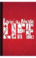 Livin' the Nurse Life: Nursing Journal Gift Idea, Fun Diary, Study Notebook, RN Nurse Student Lined Journal, Special Writing Workbook, Medical Notes