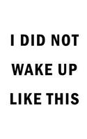 I Did Not Wake Up Like This