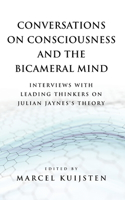 Conversations on Consciousness and the Bicameral Mind: Interviews with Leading Thinkers on Julian Jaynes's Theory