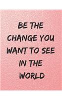 Be the Change You Want to See in the World