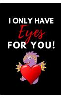 I Only Have Eyes for You: Funny Valentines Gift - Lined Journal