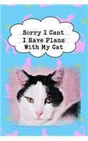 Sorry I Can't I Have Plans with My Cat