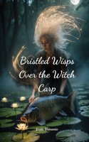 Bristled Wisps Over the Witch Carp
