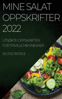 Mine Salat Oppskrifter 2022: UtsØkte Oppskrifter for Trivele Mennesker