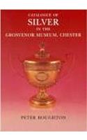 Catalogue of Silver in the Grosvenor Museum Chester