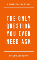 Only Question You Ever Need Ask