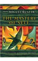 Mastery of Self: A Toltec Guide to Personal Freedom: A Toltec Guide to Personal Freedom