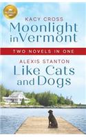Moonlight in Vermont and Like Cats and Dogs: Two Novels in One