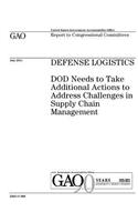 Defense logistics: DOD needs to take additional actions to address challenges in supply chain management: report to congressional committees.