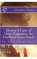 Destiny 2 Curse of Osiris Expansion: An Unofficial Game Guide: Tips, Tricks, Info, and Secrets!