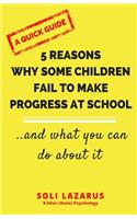 5 Reasons Why Some Children Fail to Make Progress at School: And What We Can Do about It