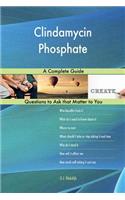 Clindamycin Phosphate; A Complete Guide