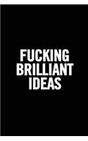 Fucking Brilliant Ideas: Funny Gag Gift, Humor Notebook, Joke Journal, Funny Gift