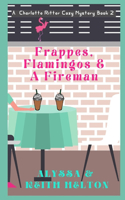 Frappes, Flamingos, and a Fireman