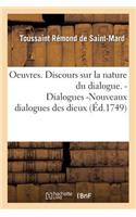 Oeuvres. Discours Sur La Nature Du Dialogue. Dialogues -Nouveaux Dialogues Des Dieux