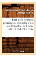 Dict. de la Noblesse, Généalogies, Chronologie Des Familles Nobles de France Ed3, T1 (Éd.1863-1876)