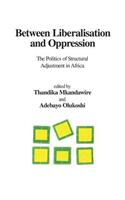 Between Liberalisation and Oppression. The Politics of Structural Adjustment in Africa