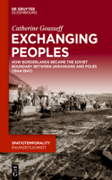 Exchanging Peoples: How Borderlands Became the Soviet Boundary Between Ukrainians and Poles (1944-1947)