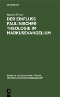 Der Einfluß Paulinischer Theologie Im Markusevangelium: Eine Studie Zur Neutestamentlichen Theologie(1 Beihefte Zur Zeitschrift Für die Neutestamentliche Wissensch)